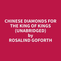 Chinese Diamonds for the King of Kings (Unabridged)