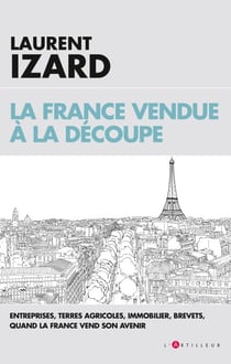 La France vendue à la découpe - Economie, agriculture, sciences, quand la France vend son avenir