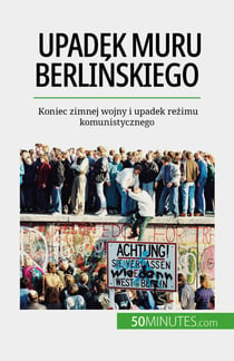 Upadek muru berlińskiego - Koniec zimnej wojny i upadek reżimu komunistycznego