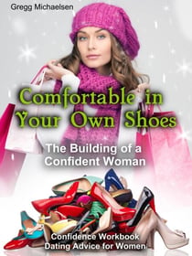 Comfortable in Your Own Shoes: The Building of a Confident Woman - Relationship and Dating Advice for Women, #9