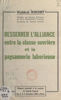 Resserrer l'alliance entre la classe ouvrière et la paysannerie laborieuse - Rapport présenté à la session du Comité central des 8 et 9 décembre 1959, à Paris