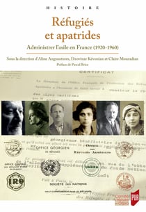 Réfugiés et apatrides - Administrer l’asile en France (1920-1960)