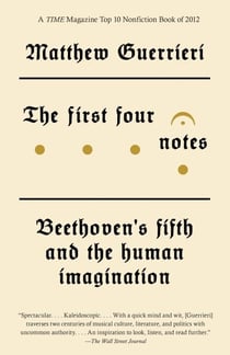 The First Four Notes - Beethoven's Fifth and the Human Imagination