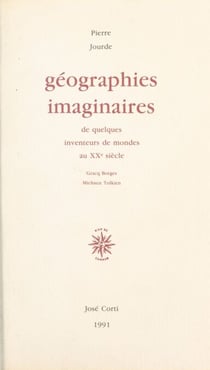 Géographies imaginaires de quelques inventeurs de mondes au XXe siècle - Gracq, Borges, Michaux, Tolkien
