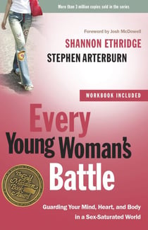 Every Young Woman's Battle - Guarding Your Mind, Heart, and Body in a Sex-Saturated World