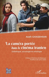 La caméra portée dans le cinéma iranien - Esthétique, sociologie et ontologie