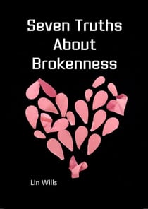 Seven Truths About Brokenness