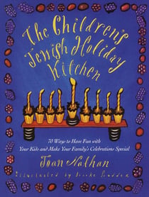 The Children's Jewish Holiday Kitchen - A Cookbook with 70 Fun Recipes for You and Your Kids, from the Author of Jewish Cooking in America