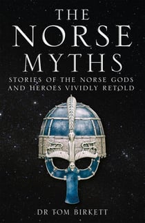 The Norse Myths - Stories of The Norse Gods and Heroes Vividly Retold