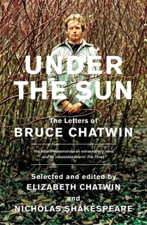 Under The Sun - The Letters of Bruce Chatwin