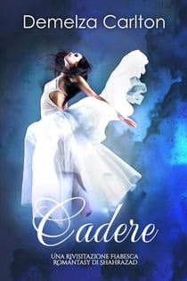 Cadere: Una Rivisitazione Fiabesca Romantasy di Shahrazad - Serie di storie d'amore fiabesche medievali, #0
