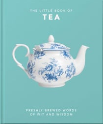 The Little Book of Tea - Freshly Brewed Words of Wit and Wisdom