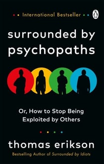 Surrounded by Psychopaths - How to Stop Being Exploited by Others?from the Bestselling Author of Surrounded By Idiots