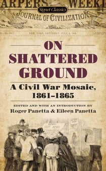 On Shattered Ground - A Civil War Mosaic, 1861-1865