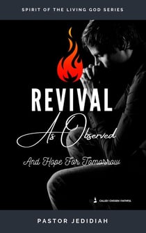Revival As Observed &amp; Hope for Tomorrow - Spirit of the Living God Series, #2