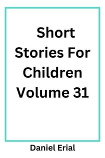 Short Stories For Children Volume 31 - Short Stories For Children, #31