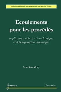 Écoulements pour les procédés - Applications à la réaction chimique et à la séparation mécanique