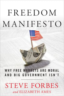 Freedom Manifesto - Why Free Markets Are Moral and Big Government Isn't