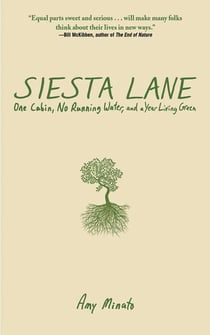 Siesta Lane - A Year Unplugged, or, The Good Intentions of Ten People, Two Cats, One Old Dog, Eight Acres, One Telephone, Three Cars, and Twenty Miles to the Nearest Town
