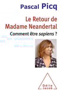 Le Retour de Madame Neandertal - Comment être sapiens ?