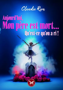 Aujourd'hui mon père est mort … qu'est-ce qu'on a ri!