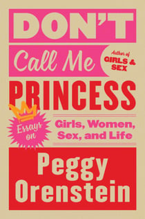 Don't Call Me Princess - Essays on Girls, Women, Sex and Life