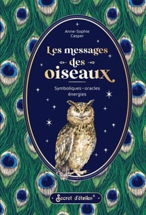 Les messages des oiseaux - Symboliques, oracles, énergies
