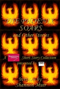 The Phoenix Soars and Other Stories - Spontaneous Choices, #32
