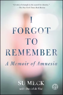 I Forgot to Remember - A Memoir of Amnesia