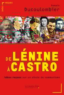 DE LENINE A CASTRO -PDF - idées reçues sur un siècle de communisme
