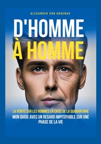 D'homme à homme - La vérité sur les hommes en crise de la quarantaine
