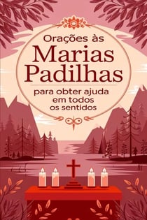 Orações às Marias Padilhas para Obter Ajuda em Todos os Sentidos
