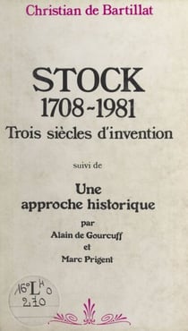 Stock, 1708-1981 : trois siècles d'invention - Suivi de Une approche historique
