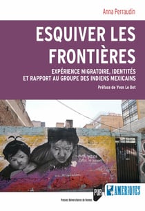 Esquiver les frontières - Expérience migratoire, identités et rapport au groupe des Indiens Mexicains