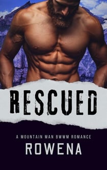 Rescued:  A Mountain Man BWWM Romance - Alpha Second Chances, #9
