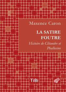 La Satire foutre - Histoire de Clitandre et Phallusine