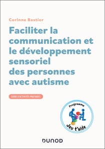 Faciliter la communication et le développement sensoriel des personnes avec autisme - Guide d'activités pratiques