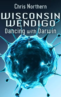Wisconsin Wendigo - Dancing with Darwin, #5