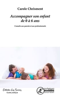 Accompagner son enfant de 0 à 6 ans - Conseils aux parents et aux professionnels