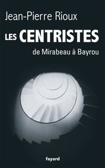 Les Centristes - De Mirabeau à Bayrou