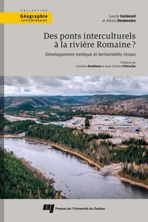 Des ponts interculturels à la rivière Romaine? - Développement nordique et territorialités innues
