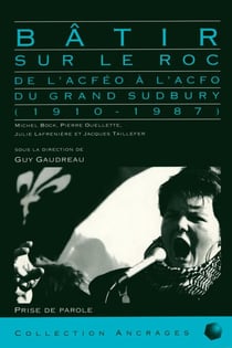Bâtir sur le roc - De l'ACFÉO à l'ACFO du Grand Sudbury (1910-1987)