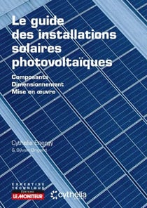 Le guide des installations solaires photovoltaïques - Composants - Dimensionnement - Mise en oeuvre
