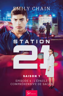 Station 21 - L'épaule compréhensive de Sacha - Romance workplace sur fond de passé douloureux