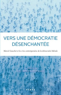 Vers une démocratie désenchantée? - Marcel Gauchet et la crise contemporaine de la démocratie libérale