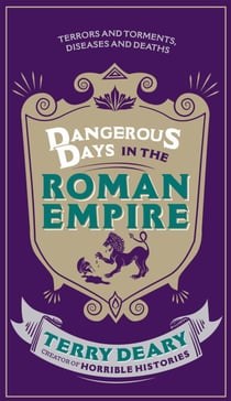 Dangerous Days in the Roman Empire - Terrors and Torments, Diseases and Deaths