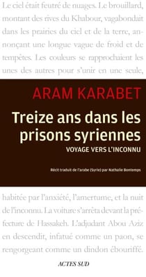 Treize ans dans les prisons syriennes - Voyage vers l'inconnu