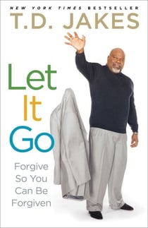 Let It Go - Forgive So You Can Be Forgiven