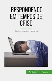 Respondendo em tempos de crise - Recupere o seu negócio
