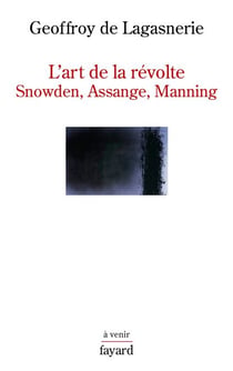 L'art de la révolte - Snowden, Assange, Manning